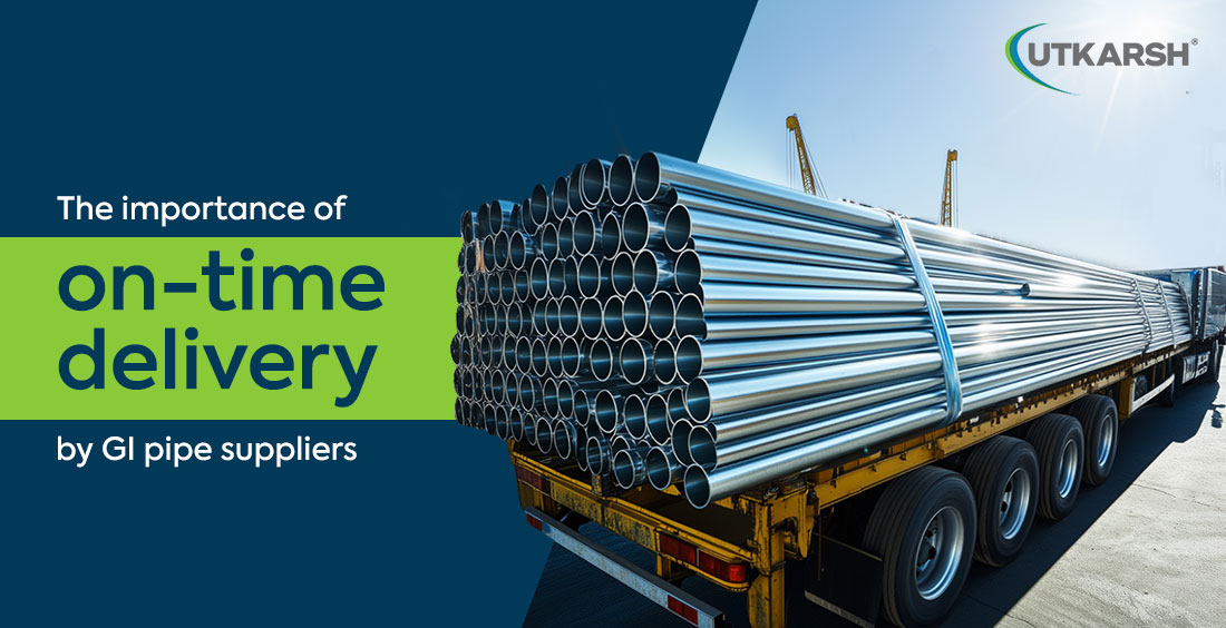 The Importance of On-time Delivery by GI Pipe Suppliers