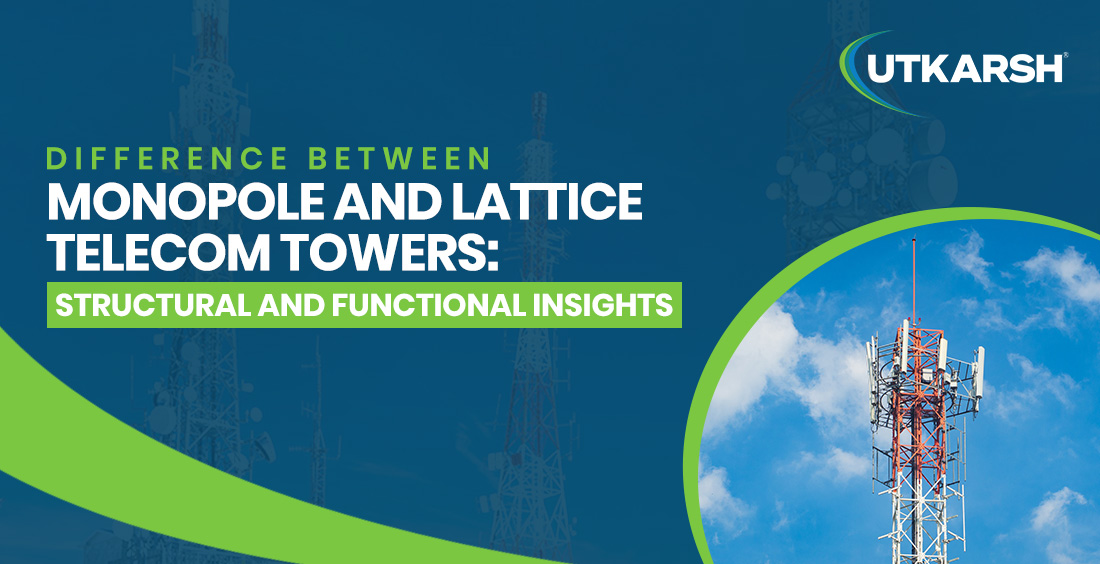 Difference Between Monopole and Lattice Telecom Towers: Structural and Functional Insights