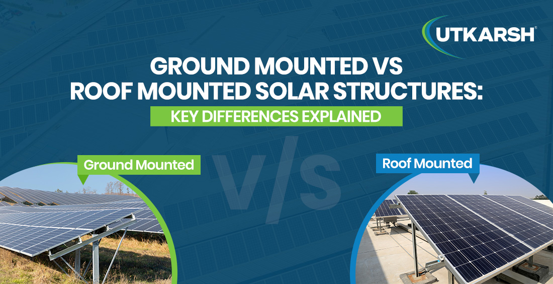 Ground Mounted vs Roof Mounted Solar Structures: Key Differences Explained