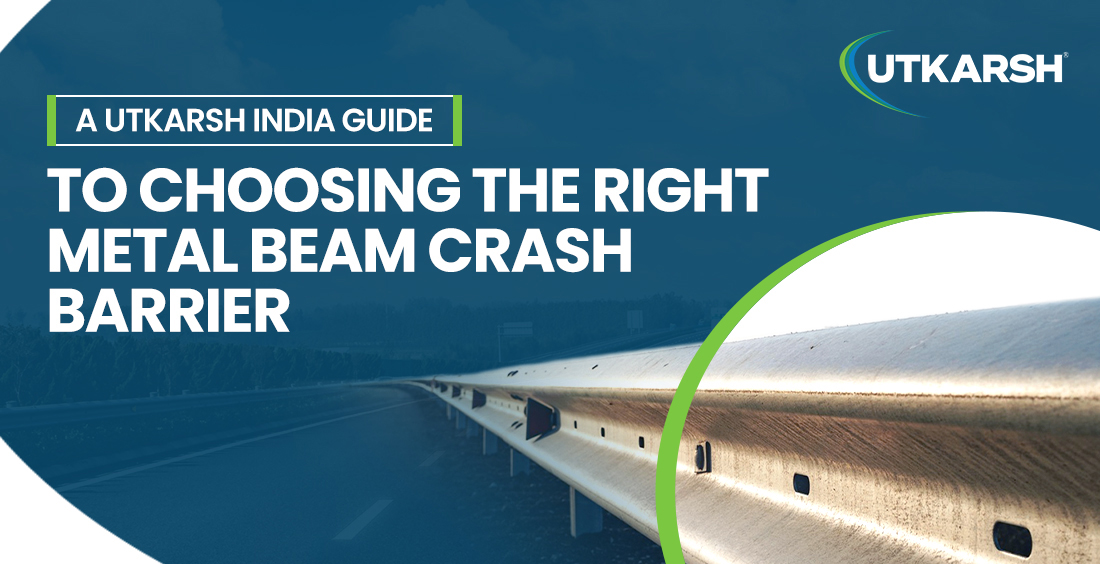 A Utkarsh India Guide to Choosing the Right Metal Beam Crash Barrier