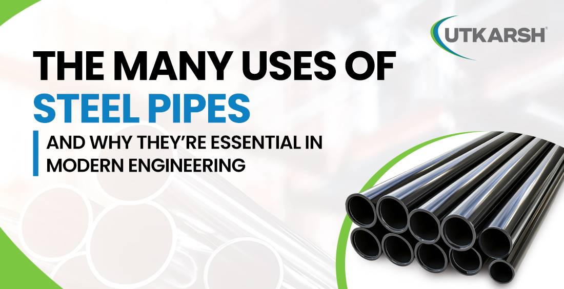The Many Uses of Steel Pipes and Why They’re Essential in Modern Engineering