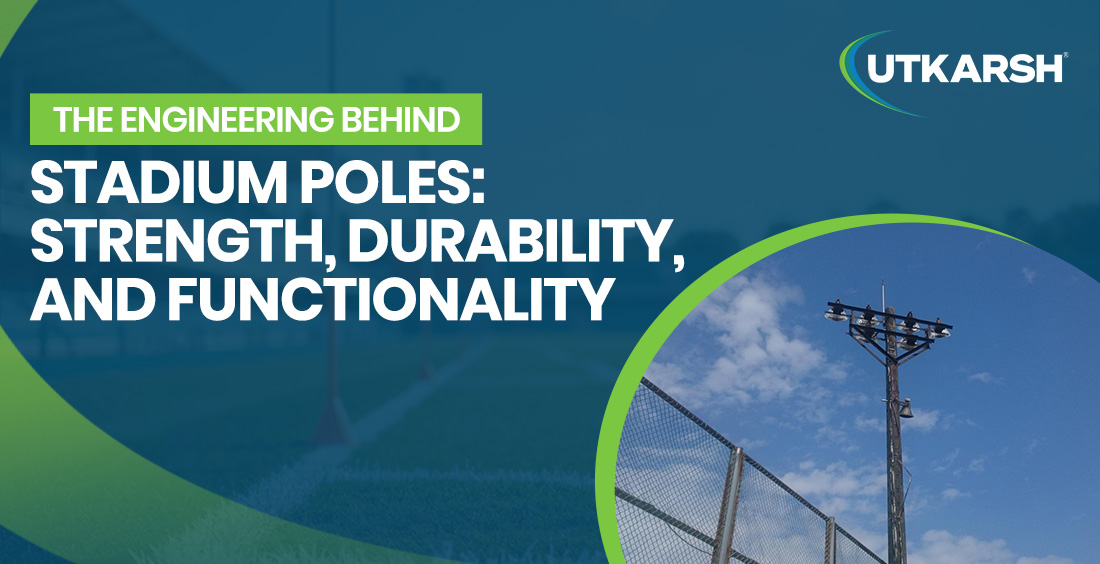 The Engineering Behind Stadium Poles: Strength, Durability, and Functionality