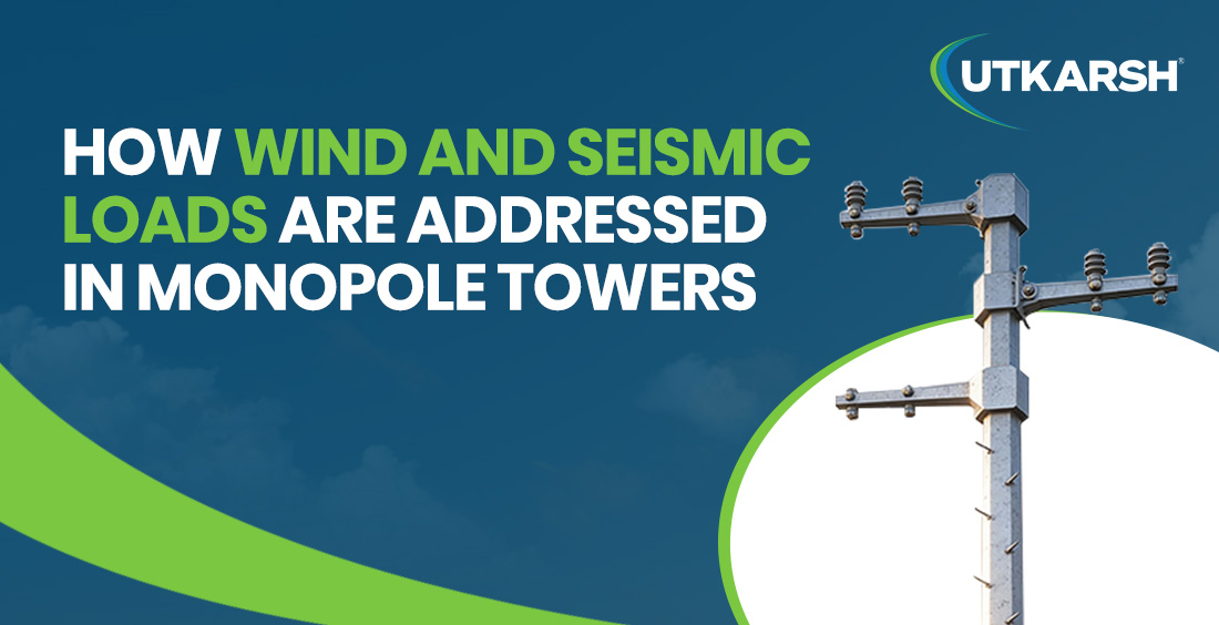 How Wind and Seismic Loads are Addressed in Monopole Towers