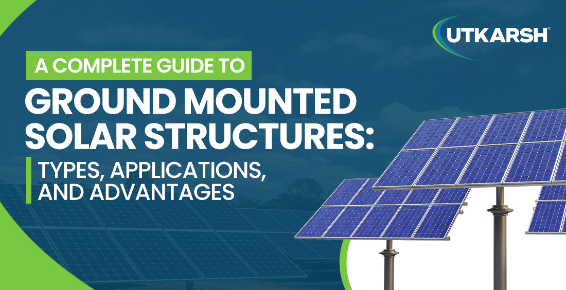 A Complete Guide to Ground Mounted Solar Structures: Types, Applications, and Advantages image