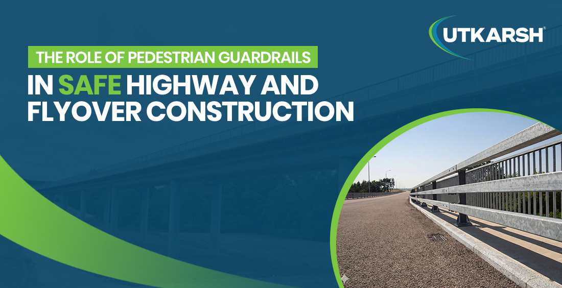 The Role of Pedestrian Guardrails in Safe Highway and Flyover Construction