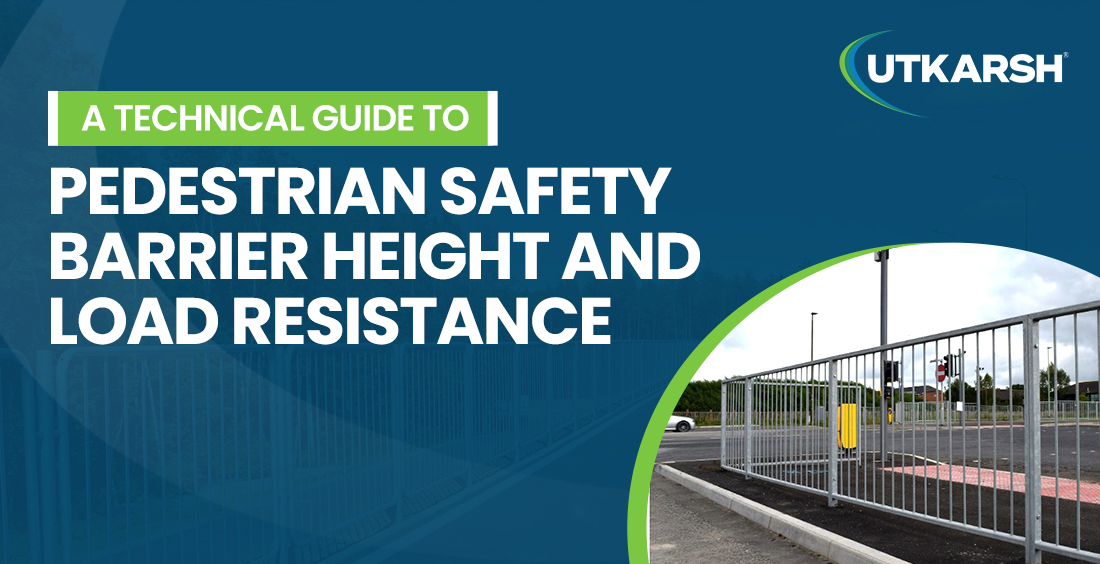A Technical Guide to Pedestrian Safety Barrier Height and Load Resistance