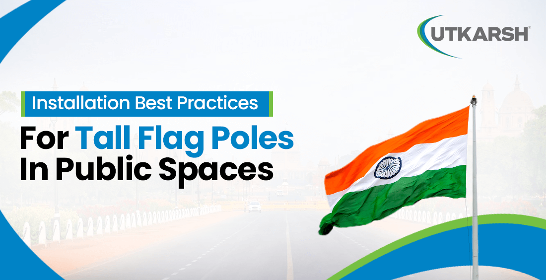 Installation Best Practices for Tall Flag Poles in Public Spaces