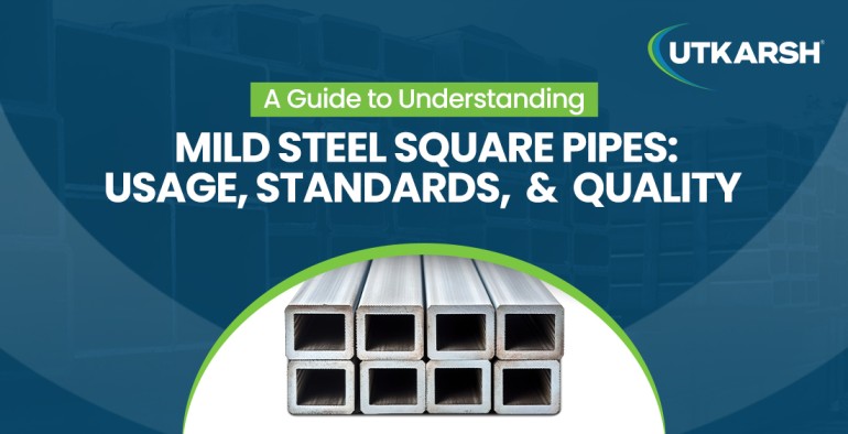 A Guide to Understanding Mild Steel Square Pipes: Usage, Standards, and Quality