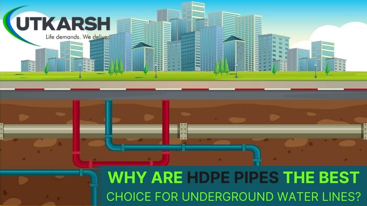 Why Are HDPE Pipes The Best Choice For Underground Water Lines?