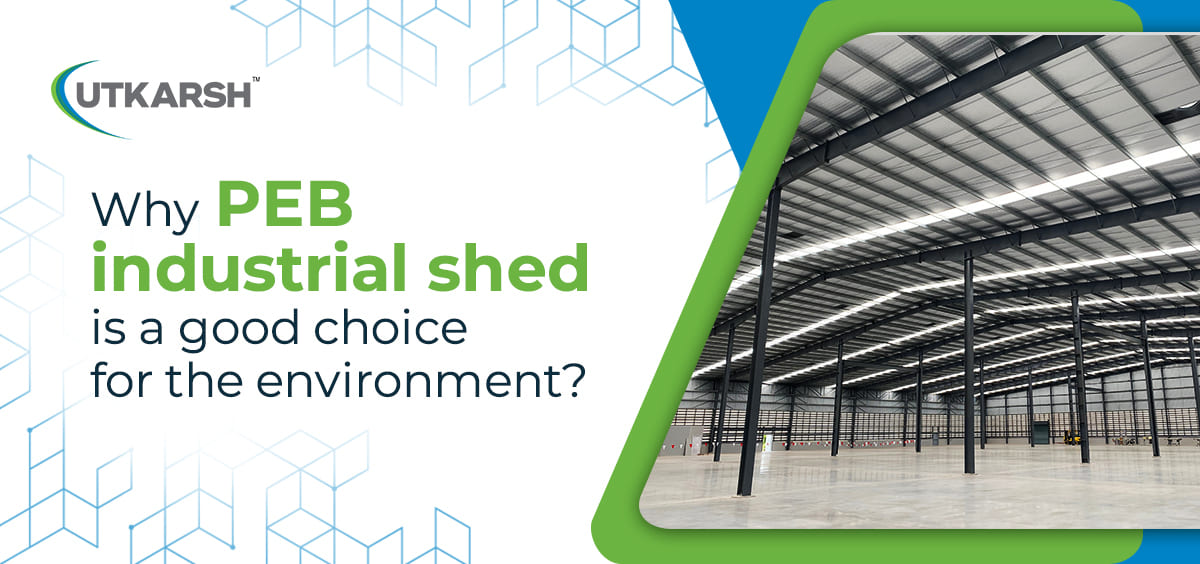 Why is PEB Industrial Shed a Good Choice for the Environment?